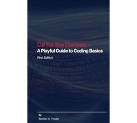 C# for the Curious - A Playful Guide to Coding Basics