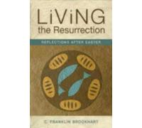C. Franklin Brookhart Living the Resurrection (Tascabile)