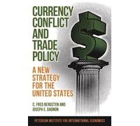 C. Fred Bergste Currency Conflict and Trade Policy - A New Strategy (Tascabile)