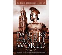 C Fred Dickason Th D Dangers of the Spirit World (Tascabile)
