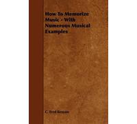 C. Fred Kenyon How To Memorize Music - With Numerous Musical Example (Tascabile)