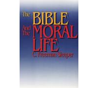 C. Freeman Sleeper The Bible and the Moral Life (Tascabile)