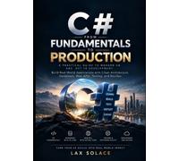 C# from Fundamentals to Production: A Hands-On Guide to .NET 10, Object-Oriented Programming, LINQ, Async/Await, ASP.NET Core, Entity Framework Core, APIs, Testing,