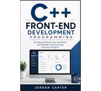 C++ Front-End Development Programming: Building Desktop User Interfaces with Modern Libraries and Practical Projects: 1