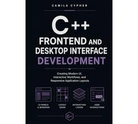 C++ Frontend and Desktop Interface Development: Creating Modern UI, Interactive Workflows, and Responsive Application Layouts: 3