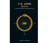 C.G. Jung and Death: Mortality, Transformation, and the Second Half of Life