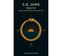 C.G. Jung and Death: Mortality, Transformation, and the Second Half of Life: 7