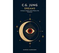 C.G. Jung and Dreams: Archetypes, Symbols, and the Wisdom of the Unconscious