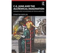 C. G. Jung and the Alchemical Imagination: Passages into the Mysteries of Psyche and Soul