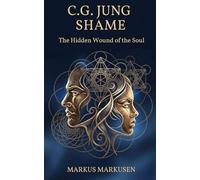 C. G. Jung - Shame: The Hidden Wound of the Soul
