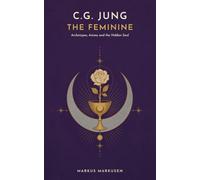 C. G. Jung - The Feminine: A Journey through Archetypes, Anima, and the Hidden Soul: 4