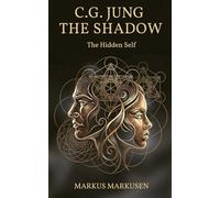 C. G. Jung - The Shadow: The Hidden Self and the Art of Integration