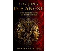 C.G. Jung und die Angst: Vom Schatten der Furcht und dem Mut zur Tiefe
