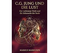 C.G. Jung und die Lust: Der verbotene Trieb und die Sehnsucht der Seele: 4