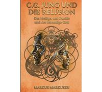 C.G. Jung und die Religion: Das Heilige, das Dunkle und der lebendige Gott