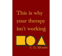 C G Silvestre This Is Why Your Therapy Isn't Working (Tascabile)