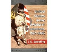 C.G. Sweeting United States Army Aviators' Equipment, 1917-1945 (Tascabile)