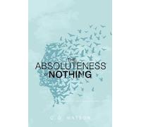C G Watson The Absoluteness of Nothing (Tascabile)