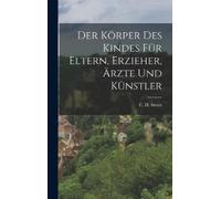 C H (Carl Heinr Der Körper Des Kindes Für Eltern, Erzieher, (Copertina rigida)