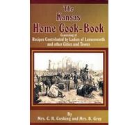C H Cushing B (Mrs) Gray The Kansas Home Cookbook (Tascabile)
