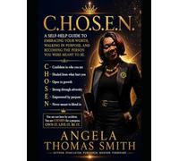C.H.O.S.E.N.: A Self-Help Guide to Embracing Your Worth, Walking in Purpose, and Becoming the Person You Were Meant to Be.