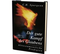 C.H. Spurgeon Der gute Kampf: Alttestamentliche Predigten (Copertina rigida)