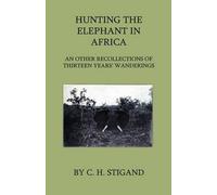 C. H. Stigand Hunting The Elephant In Africa And Other Recoll (Copertina rigida)