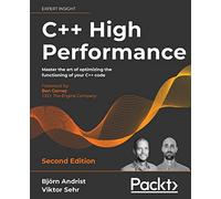 C++ High Performance, Second Edition: Master the art of optimizing the functioning of your C++ code