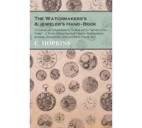 C Hopkins The Watchmakers's and jeweler's Hand-Book;A Concise yet Co (Tascabile)