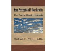C Ht Michael C White Your Perception IS Your Reality (Tascabile)