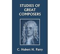 C Hubert H Parry Studies of Great Composers (Yesterday's Classics) (Tascabile)