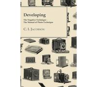 C. I. Jacobson Developing - The Negative-Technique - The Manual of P (Tascabile)