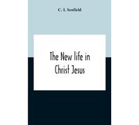 C I Scofield The New Life In Christ Jesus (Tascabile)