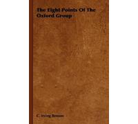 C. Irving Benson The Eight Points Of The Oxford Group (Tascabile)