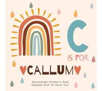 C is for Callum: A Personalized Children's Book: An Alphabet Adventure All About You!