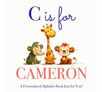 C is for Cameron: A Personalized Alphabet Book Just for You!