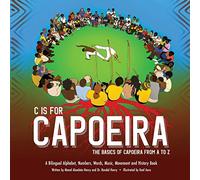 C is for Capoeira: The Basics of Capoeira from A to Z
