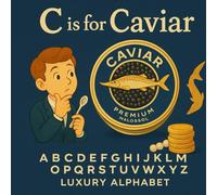 C is for Caviar: A Luxury Food Alphabet