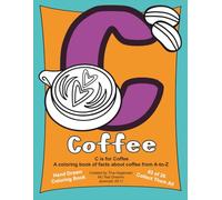 C is for Coffee: The Life-Smart Alphabet Coloring Book Series: C is for Coffee is a learning and coloring book with facts about coffee from A-to-Z