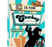 C is for Cowboy: A Rootin’ Tootin’ Coloring Book