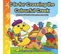 C Is for Crossing the Colourful Creek: Alphabet World Adventures: Level 1