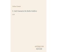 C. Iuli Caesaris De Bello Gallico: I-IV