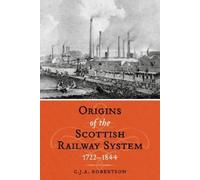 C.J.A. Robertson The Origins of the Scottish Railway System (Tascabile)