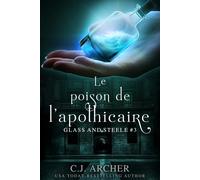 C J Archer Le Poison de l'Apothicaire (Tascabile) Glass and Steele Série