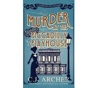 C.J. Archer Murder at the Piccadilly Playhouse (Copertina rigida)