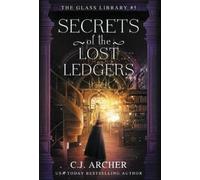 C J Archer Secrets of the Lost Ledgers (Copertina rigida) Glass Library