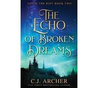 C J Archer The Echo of Broken Dreams (Tascabile) After the Rift