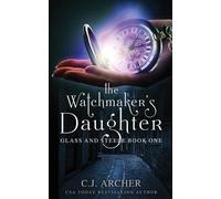C. J. Archer The Watchmaker's Daughter (Tascabile) Glass and Steele