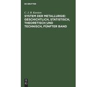 C J B Karsten System Der Metallurgie: Geschichtlich, Statisti (Copertina rigida)
