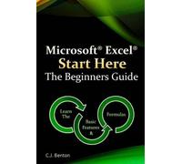 C J Benton Microsoft Excel Start Here The Beginners Guide (Tascabile)